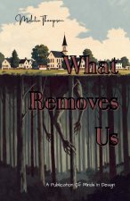 What Removes Us