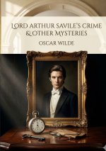 LORD ARTHUR SAVILE S CRIME AND OTHER STO