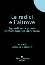 radici e l'altrove. Sguardi sulla poesia contemporanea abruzzese