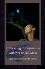 Embracing the Feminine With My Spiritual Wings