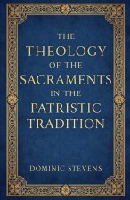 The Theology of the Sacraments in the Patristic Tradition