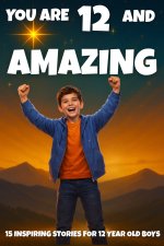 YOU ARE 12 AND AMAZING! Inspiring Stories for 12 Year Old Boys