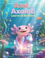 Axel the Axolotl Learns to Be Brave