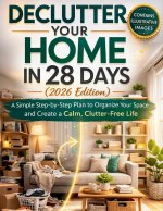 DECLUTTER YOUR HOME IN 28 DAYS (2026 Edition)