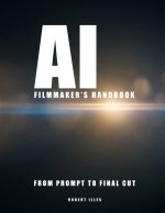 AI FILMMAKER'S HANDBOOK