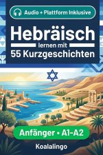 Hebräisch lernen mit 55 zweisprachigen Kurzgeschichten für Anfänger