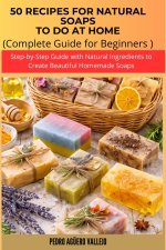 50 RECIPES FOR NATURAL SOAPS TO DO AT HOME
