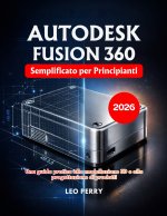 Autodesk Fusion 360 Semplificato per Principianti