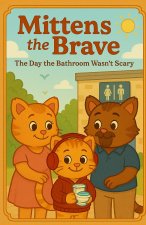 Mittens the Brave - The Day the Bathroom Wasn't Scary