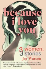 BECAUSE I LOVE YOU - Three Women, Three Stories