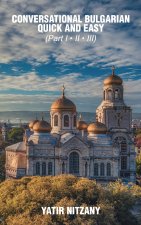 Conversational Bulgarian Quick and Easy - Part I, II and III