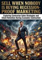 Sell When Nobody Is Buying: Recession-Proof Marketing