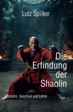 Die Erfindung der Shaolin