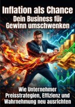 Inflation als Chance: Dein Business für Gewinn umschwenken