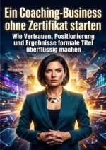 Ein Coaching-Business ohne Zertifikat starten