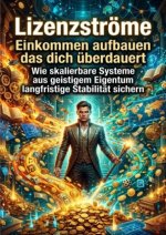 Lizenzströme: Einkommen aufbauen das dich überdauert