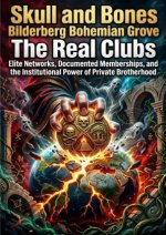 Skull and Bones Bilderberg Bohemian Grove: The Real Clubs