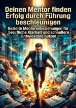 Deinen Mentor finden: Erfolg durch Führung beschleunigen