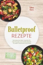 Bulletproof Rezepte: Die leckersten Keto-Gerichte für mehr Energie und mentale Klarheit - für jeden Geschmack und Anlass - inkl. 30-Tage-Ernährungspla