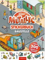 Das Metallic-Stickerbuch - Baustelle