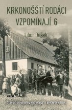 Krkonošští rodáci vzpomínají 6 - Dramatické příběhy z válečných i poválečných let