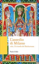 assedio di Milano. 1162. Il trionfo del Barbarossa