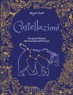 Costellazioni. Una guida illustrata alle meraviglie dell'universo