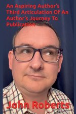 An Aspiring Author's Third Articulation Of An Author's Journey To Publication