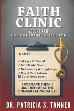 Faith Clinic Volume XXII Unforgiveness Edition