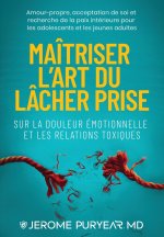 Maîtriser l'Art du Lâcher Prise Sur la Douleur Émotionnelle et les Relations Toxiques