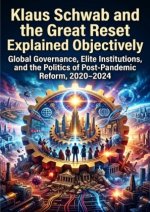 Klaus Schwab and the Great Reset: Explained Objectively