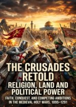 The Crusades Retold: Religion, Land and Political Power