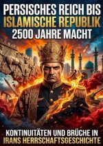 Persisches Reich bis Islamische Republik: 2500 Jahre Macht