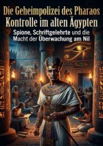 Die Geheimpolizei des Pharaos: Kontrolle im alten Ägypten