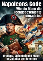 Napoleons Code: Wie ein Mann die Rechtsgeschichte umschrieb
