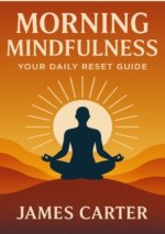 Morning Mindfulness: Your Daily Reset Guide