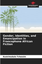 Gender, Identities, and Emancipation in Francophone African Fiction