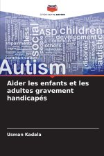 Aider les enfants et les adultes gravement handicapés