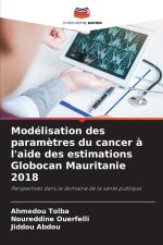 Modélisation des paramètres du cancer à l'aide des estimations Globocan Mauritanie 2018