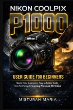 NIKON COOLPIX P1000 CAMERA USER GUIDE FOR BEGINNERS