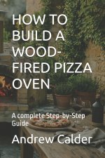 HOW TO BUILD A WOOD-FIRED PIZZA OVEN