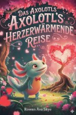 Das Axolotls Herzerwärmende Reise