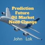 Prediction Future Oil Market Need Change