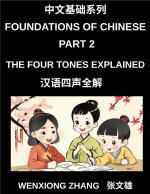 Foundations of Chinese (Part 2)- The Four Tones Explained, A Complete Guide to Mastering Mandarin Chinese Pronunciation, Listening, and Speaking for B