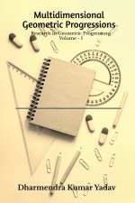 Multidimensional Geometric Progressions Volume - I