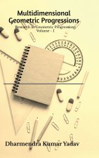 Multidimensional Geometric Progressions Volume - I