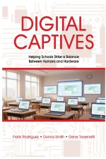 Digital Captives - Helping Schools Strike a Balance Between the Human and the Hardware
