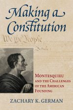 Making a Constitution – Montesquieu and the Challenges of the American Founding