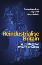 Reindustrialise Britain: A Strategy for Wealth Cre ation