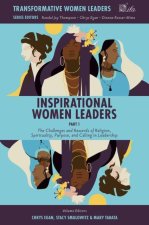 Inspirational Women Leaders, Part 1 – The Challenges and Rewards of Religion, Spirituality, Purpose, and Calling in Leadership